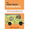 The Food Truck Business Book: A Step-By-Step Guide for Beginners to Start and Grow a Successful Mobile Food Business