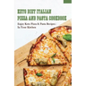 Keto Diet Italian Pizza & Pasta Cookbook: Enjoy Keto Pizza & Pasta Recipes In Your Kitchen: Keto Diet Pizza & Pasta Cookbook For Beginners