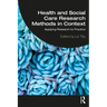 Health and Social Care Research Methods in Context: Applying Research to Practice