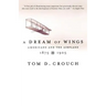 A Dream of Wings: Americans and the Airplane, 1875-1905