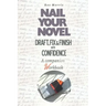 Nail Your Novel: Draft, Fix & Finish With Confidence. A Companion Workbook