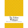 The Yellow Wallpaper: The Yellow Wall-paper. A Story