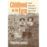 Childhood on the Farm: Work, Play, and Coming of Age in the Midwest