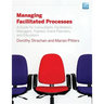 Managing Facilitated Processes: A Guide for Facilitators, Managers, Consultants, Event Planners, Trainers and Educators