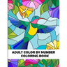 Adult Color By Number Coloring Book: Large Print Birds, Flowers, Animals and Pretty Patterns