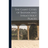 The Giant Cities of Bashan and Syria's Holy Places