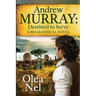 Andrew Murray: Destined to Serve: A Biographical Novel