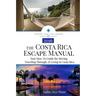 The Costa Rica Escape Manual: Your How-To Guide on Moving, Traveling Through, & Living in Costa Rica