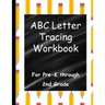 ABC Letter Tracing Workbook: For Pre-K through 2nd Grade