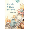 I Made A Place For You