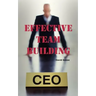 Effective Team Building: Corporate Team Building Ideas, Activities, Games, Events, Exercises and Ice Breakers for Leaders and Managers.