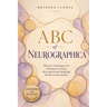 ABC of Neurographica: PRACTICAL NEUROGRAPHIC BOOK: Effective techniques for working on anxiety, life projects and designing the life of your dreams.