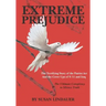 Extreme Prejudice: The Terrifying Story of the Patriot ACT and the Cover Ups of 9/11 and Iraq: The Ultimate Conspiracy to Silence Truth