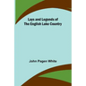 Lays and Legends of the English Lake Country