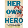Her Own Hero: The Origins of the Women's Self-Defense Movement