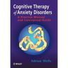 Cognitive Therapy of Anxiety Disorders: A Practice Manual and Conceptual Guide