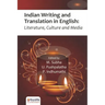 Indian Writing and Translation in English: Literature, Culture and Media