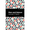 Man and Nature: Or, Physical Geography as Modified by Human Action
