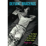 Defiant Braceros: How Migrant Workers Fought for Racial, Sexual, and Political Freedom