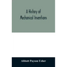 A history of mechanical inventions