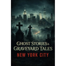 Ghost Stories & Graveyard Tales: New York City