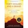 Forty Dollars and a Brand: How to Overcome Challenges, Defy the Odds and Live Your Awesomeness