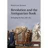 Revolution and the Antiquarian Book: Reshaping the Past, 1780 1815