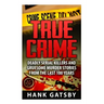 True Crime: Deadly Serial Killers And Gruesome Murders Stories From the Last 100 Years