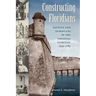 Constructing Floridians: Natives and Europeans in the Colonial Floridas, 1513-1783