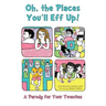 Oh, the Places You'll Eff Up!: A Parody for Your Twenties