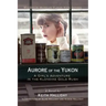 Aurore of the Yukon: A Girl's Adventure in the Klondike Gold Rush