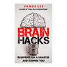 Brain Hacks - Blueprint for a smarter and happier you