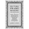 Picture Frame Making for Amateurs - Being Practical Instructions in the Making of Various Kinds of Frames for Paintings, Drawings, Photographs, and En