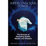 Superconscious Power: The Science of Attracting Health, Wealth, and Wisdom