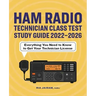 Ham Radio Technician Class Test Study Guide 2022 - 2026: Everything You Need to Know to Get Your Technician License