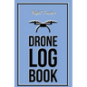 Drone Log Book: Flight Experience Logbook, Record Aircraft, Unmanned Pilot Hours, Gift, Journal