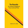 The Raccolta; Or, Collection Of Indulgenced Prayers And Good Works