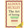 The Art of Seeing (The Collected Works of Aldous Huxley)