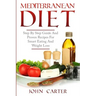 Mediterranean Diet: Step By Step Guide And Proven Recipes For Smart Eating And Weight Loss