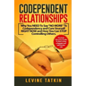 Codependent Relationships: Why You NEED To Say "NO MORE" To Codependency and Cure Yourself RIGHT NOW and How You Can STOP Controlling Others. Pra