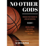 No Other Gods: Pursuing Your Passion for Jesus and Basketball