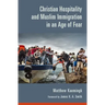 Christian Hospitality and Muslim Immigration in an Age of Fear