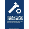 Preaching Nuts & Bolts: Conquer Sermon Prep, Save Time, and Write Better Messages