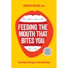 Feeding the Mouth That Bites You: Parenting Teenagers Into Adulthood