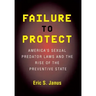 Failure to Protect: America's Sexual Predator Laws and the Rise of the Preventive State
