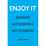 Enjoy It: Business Succession & Exit Planning