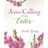Jesus Calling for Easter, Padded Hardcover, with Full Scriptures: 50 Easter Devotions with Written-Out Scriptures (a 50-Day Devotional)