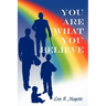 You Are What You Believe
