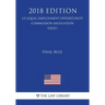 Final Rule (US Equal Employment Opportunity Commission Regulation) (EEOC) (2018 Edition)
