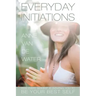 Everyday Initiations: How Every Moment Is Initiating You To Be Your Best Self